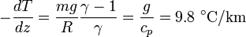 -\frac{dT}{dz}= \frac{mg}{R} \frac{\gamma-1}{\gamma}= \frac{g}{c_p} = 9.8 \ ^{\circ}\mathrm{C}/\mathrm{km}